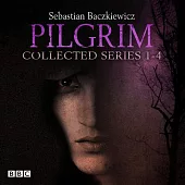 Pilgrim: The Collected Series; the BBC Radio 4 Fantasy Drama Series