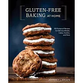 Gluten-Free Baking at Home: 102 Foolproof Recipes for Delicious Breads, Cakes, Cookies, and More