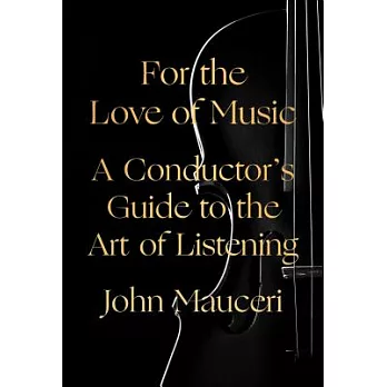 For the Love of Music: A Conductor’s Guide to the Art of Listening