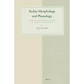 Arabic Morphology and Phonology: Based on the Marah? Al-arwah? by Ah?mad B. ‘ai B. Mas‘ud