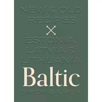 Baltic: New and Old Recipes from Estonia, Latvia and Lithuania