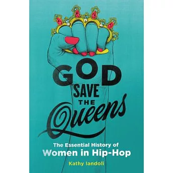 God Save the Queens: The Essential History of Women in Hip-hop
