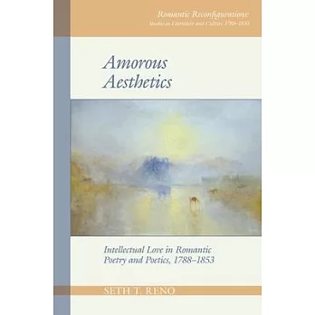 Amorous Aesthetics: Intellectual Love in Romantic Poetry and Poetics, 1788-1853