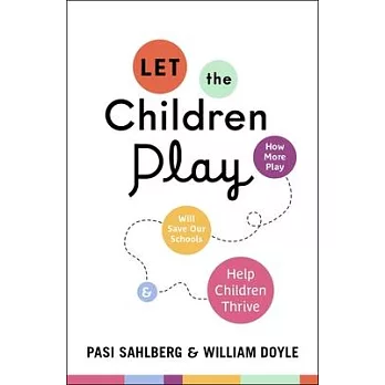 Let the Children Play: How More Play Will Save Our Schools and Help Children Thrive
