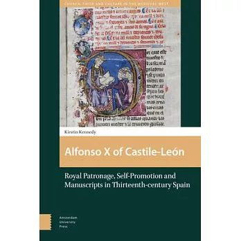 Alfonso X of Castile-Leon: Royal Patronage, Self-Promotion and Manuscripts in Thirteenth-Century Spain