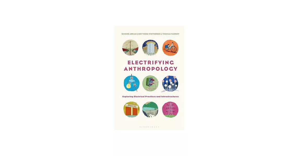 Electrifying Anthropology: Exploring Electrical Practices and Infrastructures | 拾書所