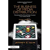 The Business of Media Distribution: Monetizing Film, Tv, and Video Content in an Online World
