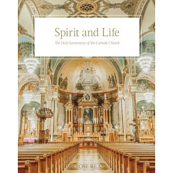 Spirit and Life: The Holy Sacraments of the Catholic Church