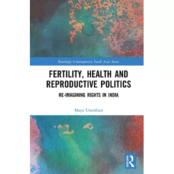 Fertility, Health and Reproductive Politics: Re-Imagining Rights in India