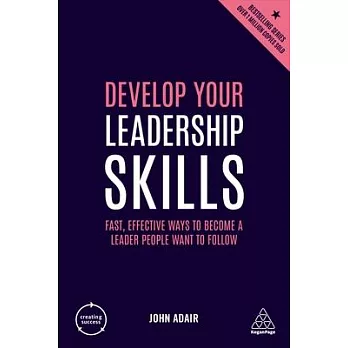 Develop Your Leadership Skills: Fast, Effective Ways to Become a Leader People Want to Follow