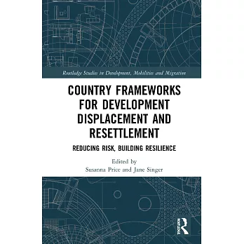 Country Frameworks for Development Displacement and Resettlement: Reducing Risk, Building Resilience