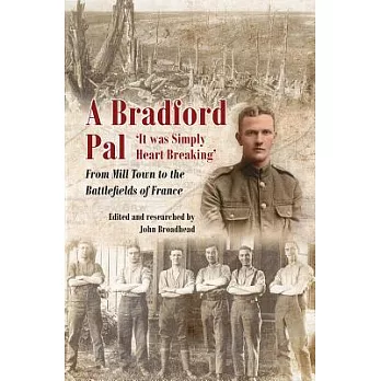A Bradford Pal: ’it Was Simply Heart Breaking’ - From Mill Town to the Battlefields of France
