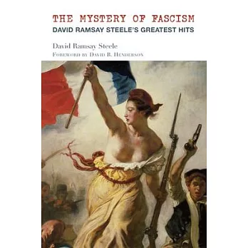The Mystery of Fascism: David Ramsay Steele’s Greatest Hits