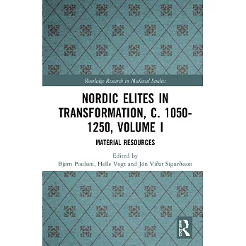 Nordic Elites in Transformation, C. 1050-1250, Volume I: Material Resources