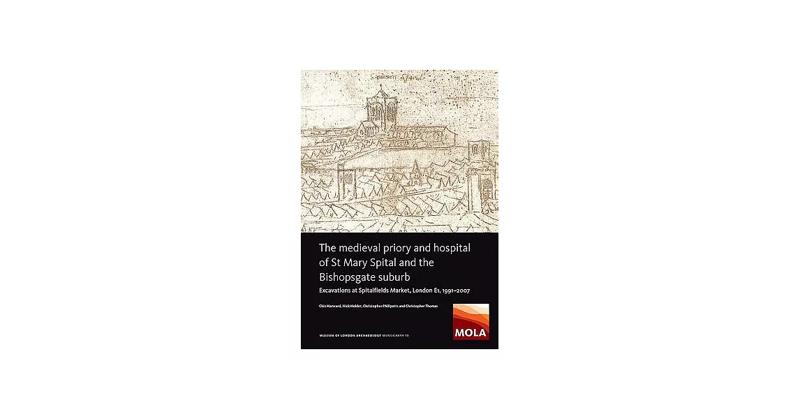 The Medieval Priory and Hospital of St Mary Spital and the Bishopsgate Suburb: Excavations at Spitalfields Market, London E1, 19 | 拾書所