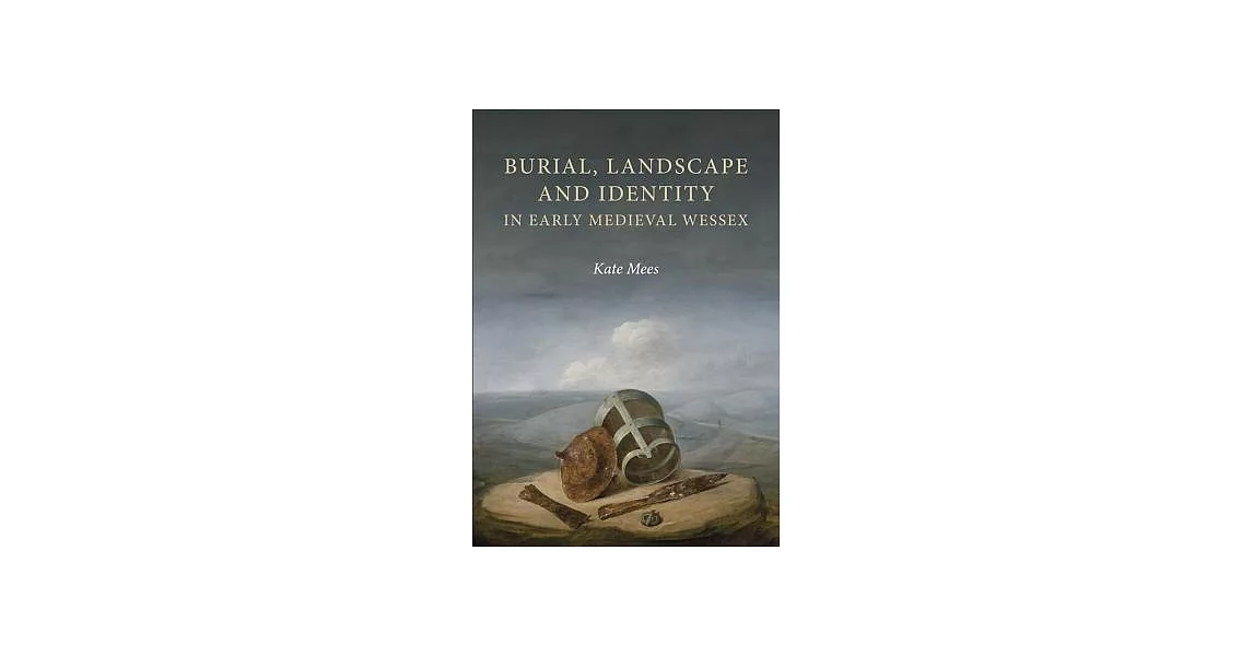 Burial, Landscape and Identity in Early Medieval Wessex | 拾書所
