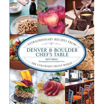 Denver & Boulder Chef’s Table: Extraordinary Recipes from the Colorado Front Range
