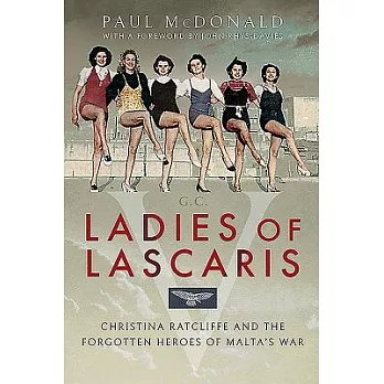 Ladies of Lascaris: Christina Ratcliffe and the Forgotten Heroes of Malta’s War