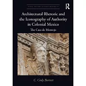 Architectural Rhetoric and the Iconography of Authority in Colonial Mexico: The Casa de Montejo