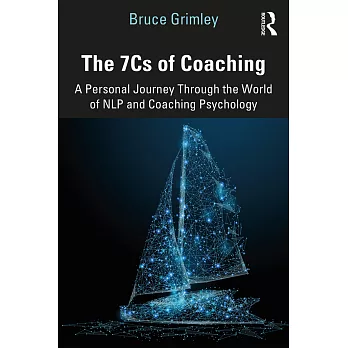 The 7cs of Coaching: A Personal Journey Through the World of Nlp and Coaching Psychology