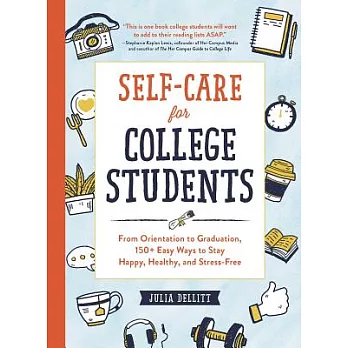 Self-care for College Students: From Orientation to Graduation, 150+ Easy Ways to Stay Happy, Healthy, and Stress-free