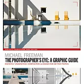The Photographers Eye: A Graphic Guide: Instantly Understand Composition & Design for Better Photography