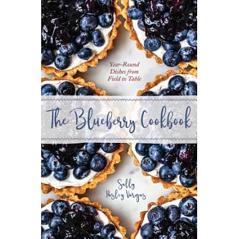 The Blueberry Cookbook: Year-round Recipes from Field to Table