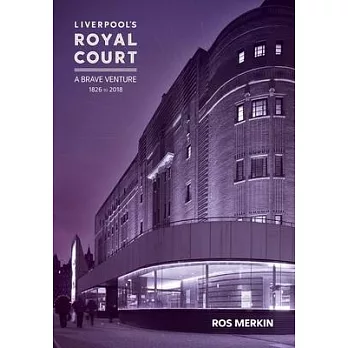 Liverpool’s Royal Court Theatre: A Brave Venture 1826 to 2018