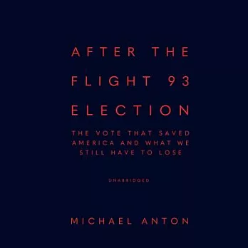 After the Flight 93 Election: The Vote That Saved America and What We Still Have to Lose