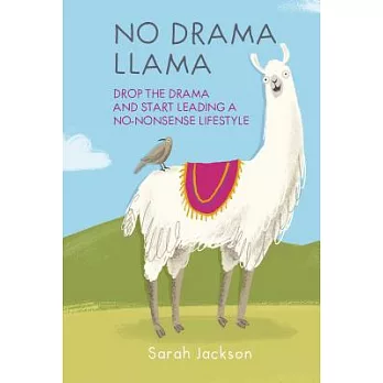 No Drama Llama: Drop the Drama and Start Leading a No-Nonsense Lifestyle