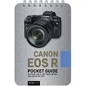 Canon EOS R: Pocket Guide: Buttons, Dials, Settings, Modes, and Shooting Tips