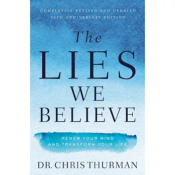 The Lies We Believe: Renew Your Mind and Transform Your Life