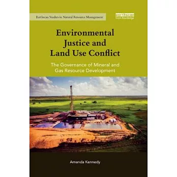 Environmental Justice and Land Use Conflict: The Governance of Mineral and Gas Resource Development