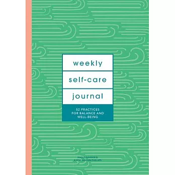 Weekly Self-care Journal: 52 Practices for Balance and Well-being