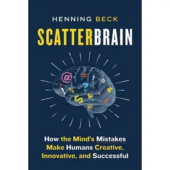 Scatterbrain: How the Mind’s Mistakes Make Humans Creative, Innovative, and Successful
