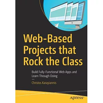 Web-Based Projects That Rock the Class: Build Fully-Functional Web Apps and Learn Through Doing