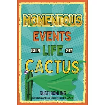Momentous Events in the Life of a Cactus