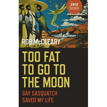 Too Fat to Go to the Moon: Gay Sasquatch Saved My Life