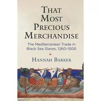 That Most Precious Merchandise: The Mediterranean Trade in Black Sea Slaves, 1260-1500