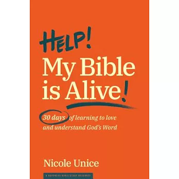Help! My Bible Is Alive!: 30 Days of Learning to Love and Understand God’s Word