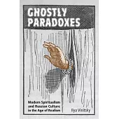 Ghostly Paradoxes: Modern Spiritualism and Russian Culture in the Age of Realism