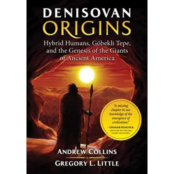Denisovan Origins: Hybrid Humans, Göbekli Tepe, and the Genesis of the Giants of Ancient America
