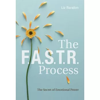The F.A.S.T.R. Process: The Secret of Emotional Power