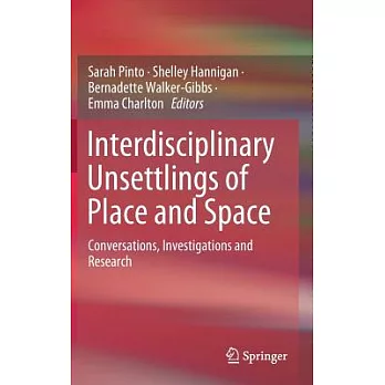 Interdisciplinary Unsettlings of Place and Space: Conversations, Investigations and Research