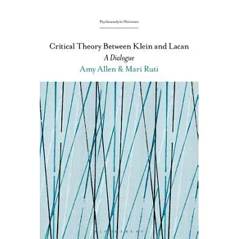 Critical Theory Between Klein and Lacan: A Dialogue