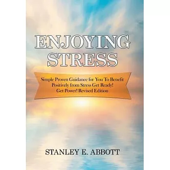 Enjoying Stress: Simple Proven Guidance for You to Benefit Positively from Stress Get Ready! Get Power!