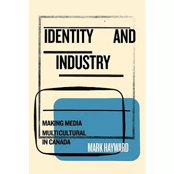 Identity and Industry: Making Media Multicultural in Canada