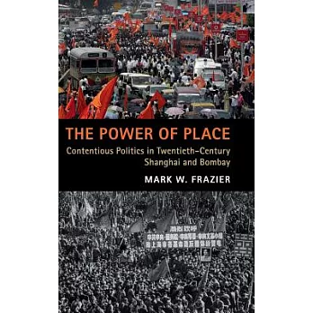 The Power of Place: Contentious Politics in Twentieth-century Shanghai and Bombay