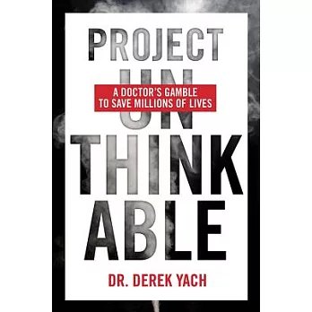 Project Unthinkable: A Doctor’s Gamble to Save Millions of Lives