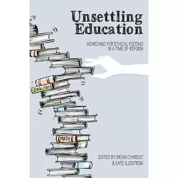 Unsettling Education: Searching for Ethical Footing in a Time of Reform